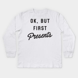 Ok but first presents Kids Long Sleeve T-Shirt